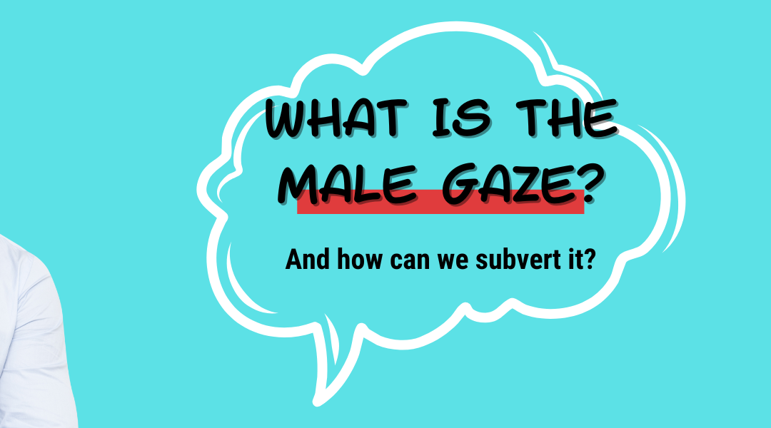 What is the Male Gaze?