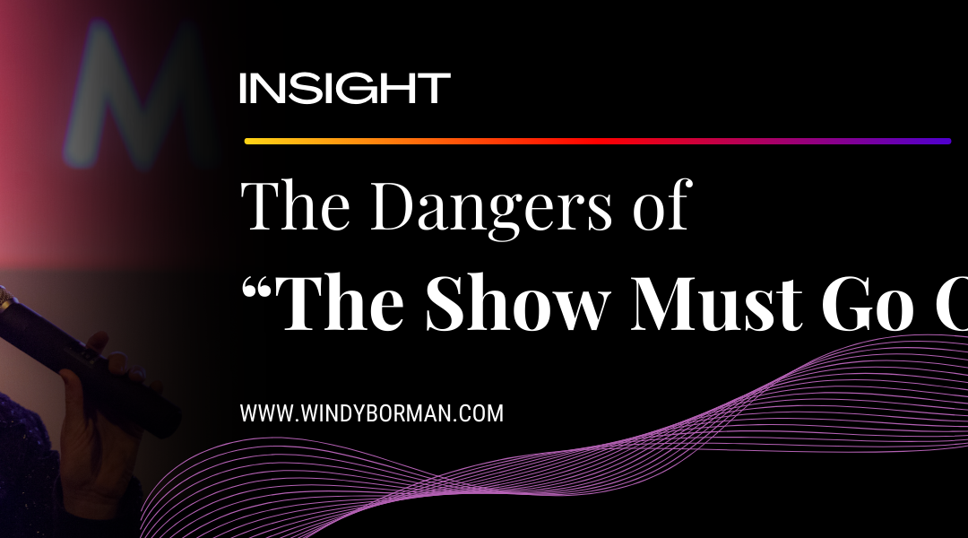 The Dangers of “The Show Must Go On”