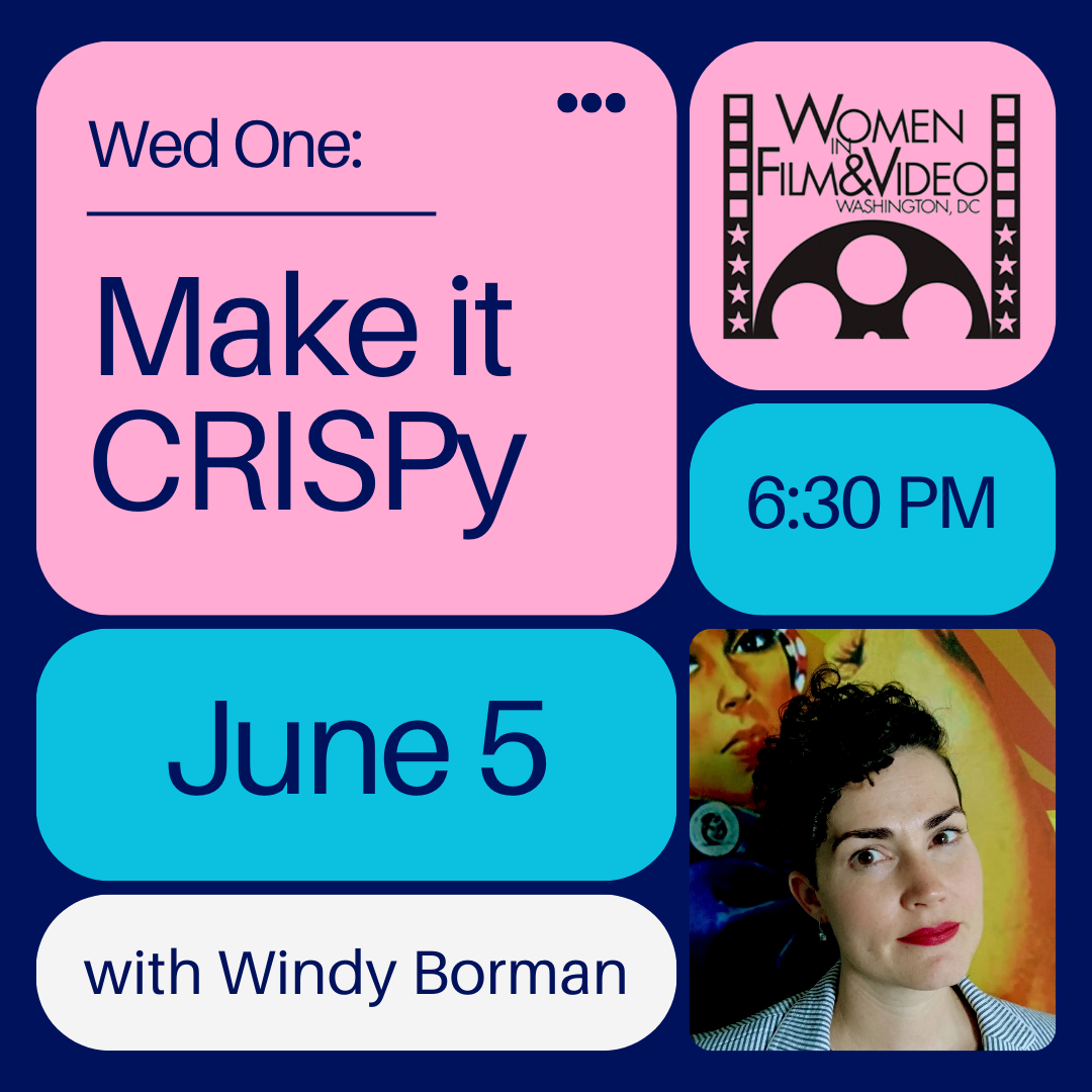 Women in Film & Video Washington DC presents, "Make It CRISPy" with Windy Borman