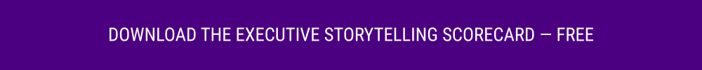 DOWNLOAD THE EXECUTIVE STORYTELLING SCORECARD — FREE (1000 x 100 px)